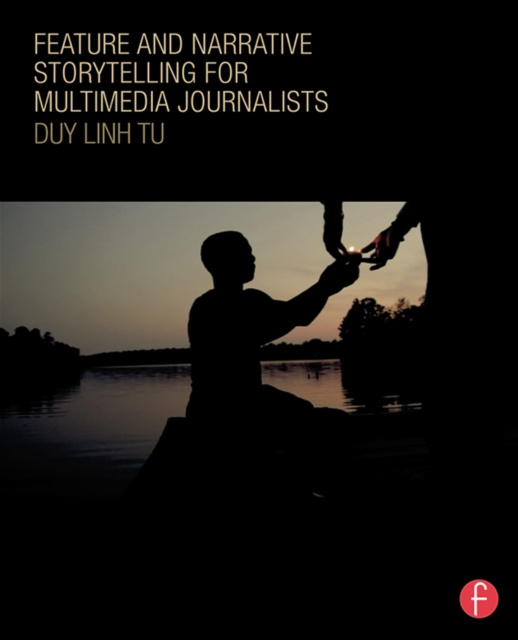 Libro elettronico Feature and Narrative Storytelling for Multimedia Journalists Duy Linh Tu