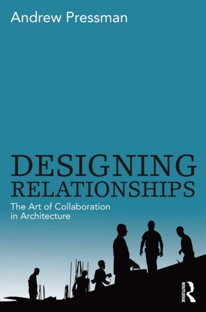 E-kniha Designing Relationships: The Art of Collaboration in Architecture Andrew Pressman