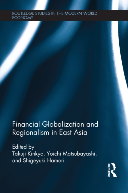 E-kniha Financial Globalization and Regionalism in East Asia Takuji Kinkyo