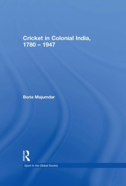 E-knjiga Cricket in Colonial India 1780 - 1947 Boria Majumdar