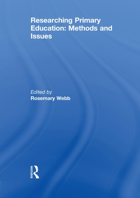 E-kniha Researching Primary Education: Methods and Issues Rosemary Webb