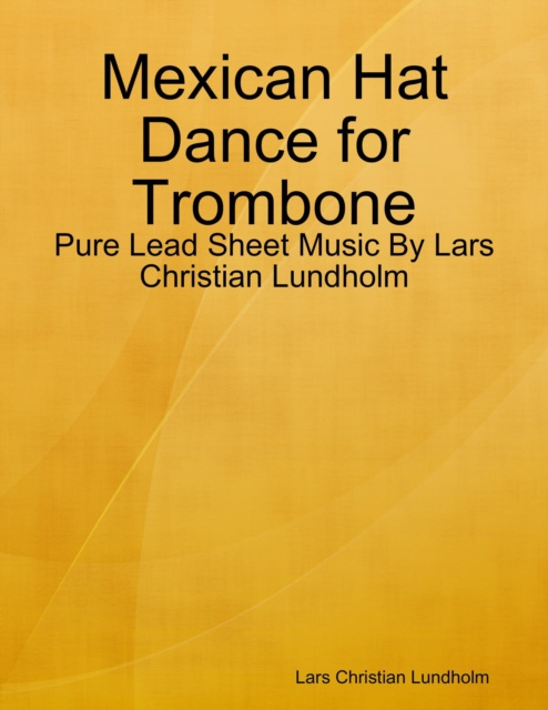 Libro elettronico Mexican Hat Dance for Trombone - Pure Lead Sheet Music By Lars Christian Lundholm Lundholm Lars Christian Lundholm