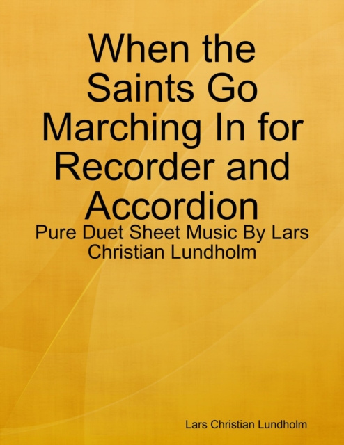 Libro elettronico When the Saints Go Marching In for Recorder and Accordion - Pure Duet Sheet Music By Lars Christian Lundholm Lundholm Lars Christian Lundholm