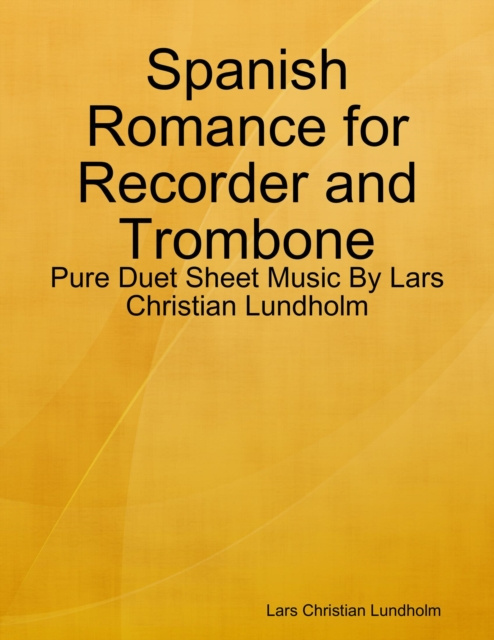Libro elettronico Spanish Romance for Recorder and Trombone - Pure Duet Sheet Music By Lars Christian Lundholm Lundholm Lars Christian Lundholm
