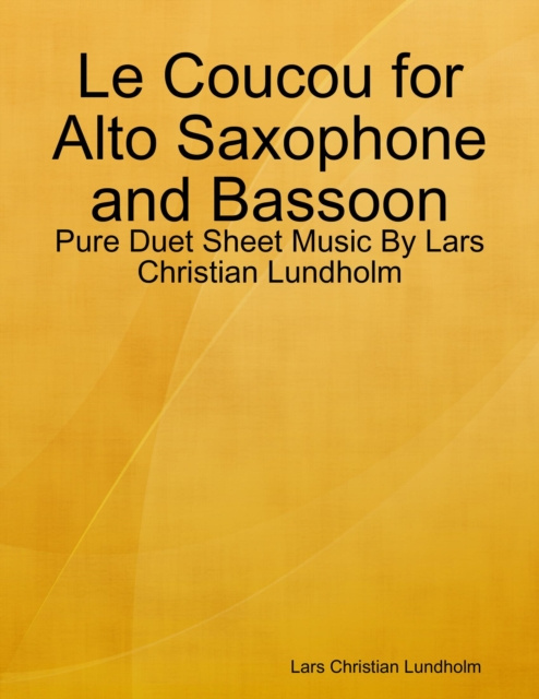 Libro elettronico Le Coucou for Alto Saxophone and Bassoon - Pure Duet Sheet Music By Lars Christian Lundholm Lundholm Lars Christian Lundholm