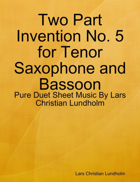 E-kniha Two Part Invention No. 5 for Tenor Saxophone and Bassoon - Pure Duet Sheet Music By Lars Christian Lundholm Lundholm Lars Christian Lundholm