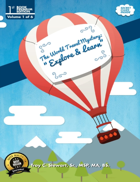 E-knjiga World Travel Mystery: &quote;Explore & Learn&quote; Prem. Edition Troy C. Stewart MSP MA BS Stewart MSP MA BS