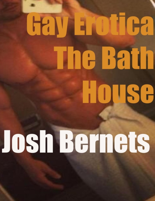 Libro elettronico Gay Erotica: The Bath House Bernets Josh Bernets