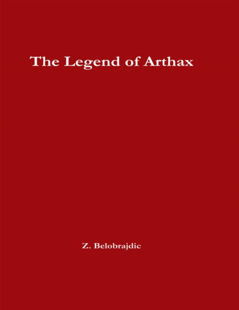 E-knjiga Legend of Arthax Belobrajdic Z. Belobrajdic