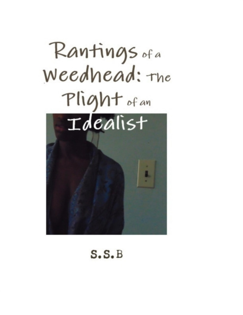 Libro elettronico Rantings of a Weedhead: The Plight of an Idealist B S.S. B