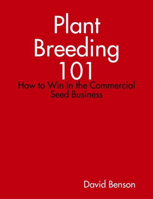 E-book Plant Breeding 101: How to Win In the Commercial Seed Business Benson David Benson