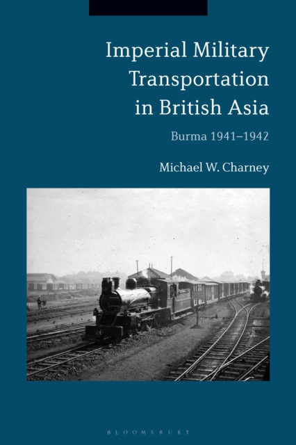 E-knjiga Imperial Military Transportation in British Asia Charney Michael W. Charney