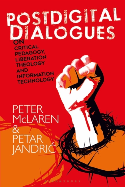 Libro elettronico Postdigital Dialogues on Critical Pedagogy, Liberation Theology and Information Technology McLaren Peter McLaren