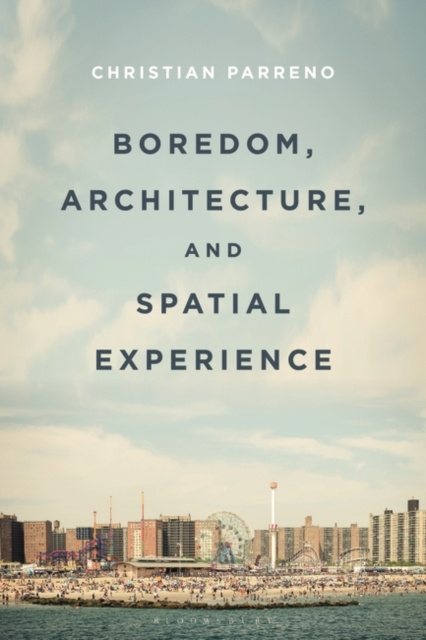 E-knjiga Boredom, Architecture, and Spatial Experience Parreno Christian Parreno