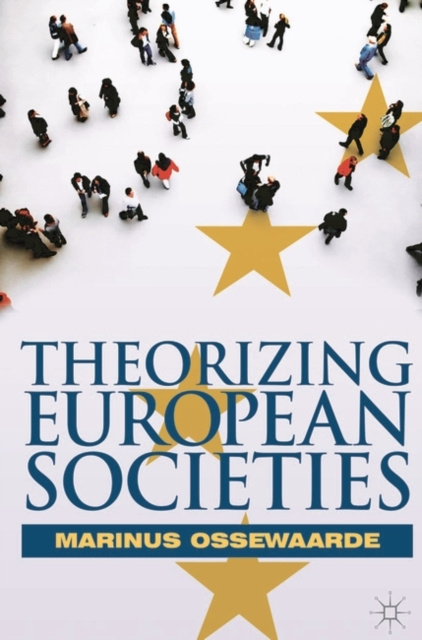 E-knjiga Theorizing European Societies Ossewaarde Marinus Ossewaarde