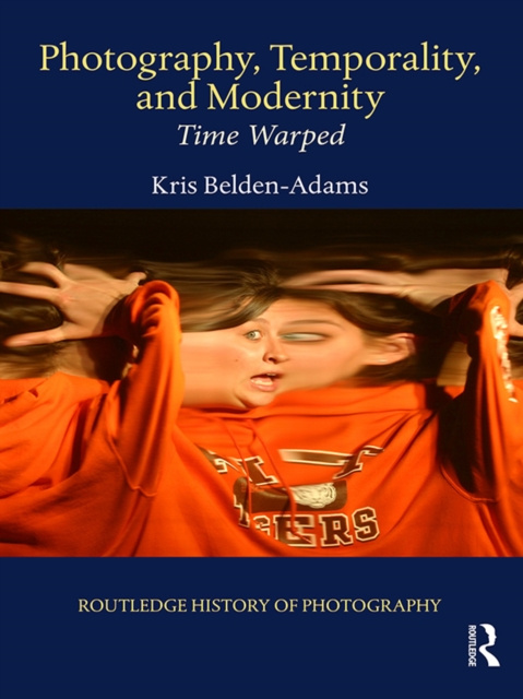 Libro electrónico Photography, Temporality, and Modernity Kris Belden-Adams