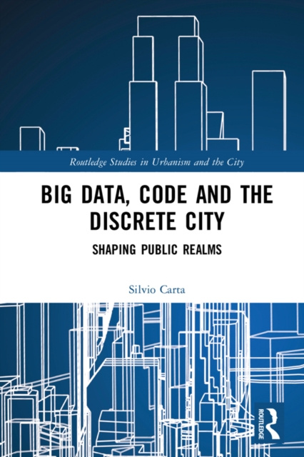 E-book Big Data, Code and the Discrete City Silvio Carta
