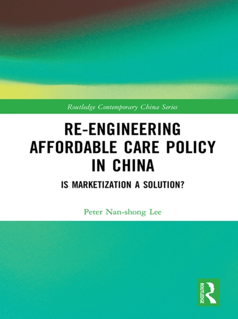 E-knjiga Re-engineering Affordable Care Policy in China Peter Nan-shong Lee
