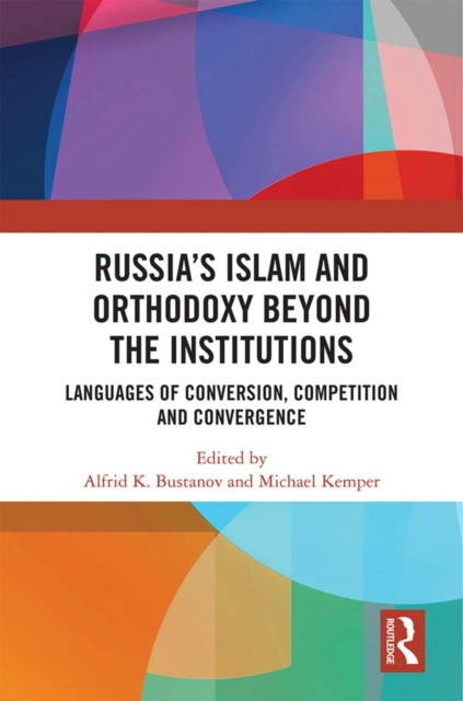 E-knjiga Russia's Islam and Orthodoxy beyond the Institutions Alfrid K. Bustanov