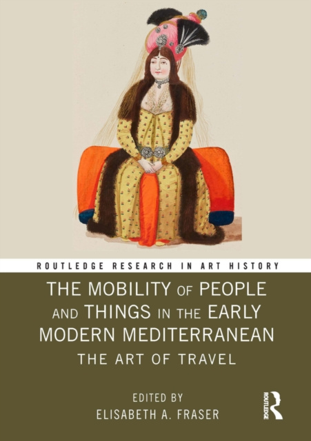 Libro elettronico Mobility of People and Things in the Early Modern Mediterranean Elisabeth A. Fraser