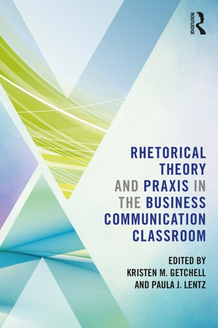 E-book Rhetorical Theory and Praxis in the Business Communication Classroom Kristen Getchell