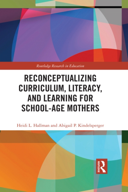 E-knjiga Reconceptualizing Curriculum, Literacy, and Learning for School-Age Mothers Heidi L. Hallman