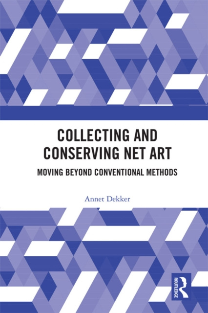 E-book Collecting and Conserving Net Art Annet Dekker