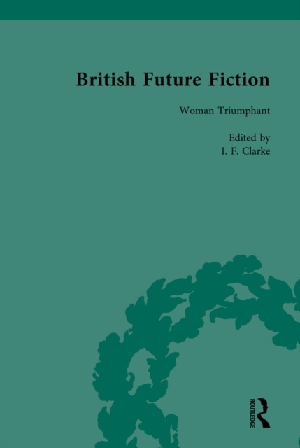 Libro elettronico British Future Fiction, 1700-1914, Volume 5 I F Clarke