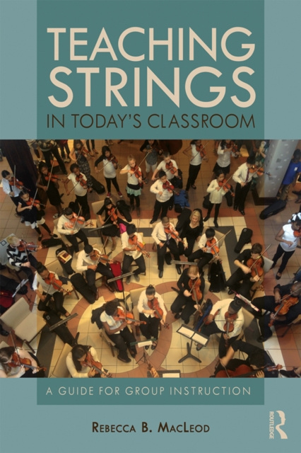E-book Teaching Strings in Today's Classroom Rebecca B. MacLeod