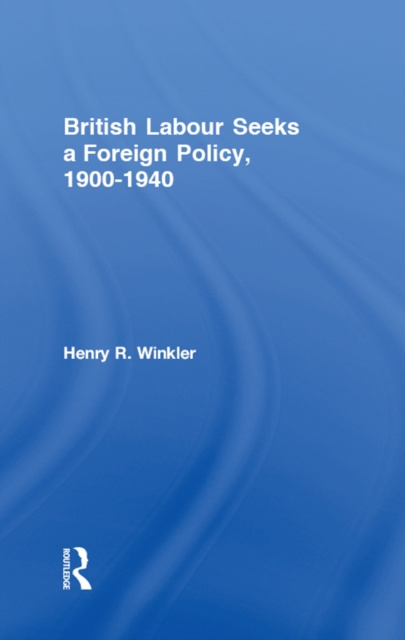 Libro elettronico British Labour Seeks a Foreign Policy, 1900-1940 Henry Winkler