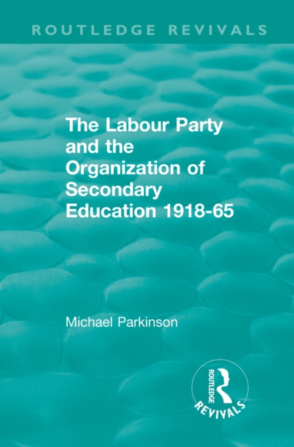 Libro elettronico Labour Party and the Organization of Secondary Education 1918-65 Michael Parkinson