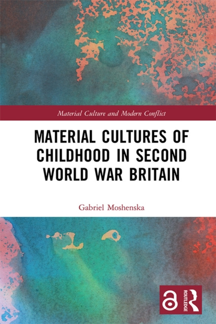 E-kniha Material Cultures of Childhood in Second World War Britain Gabriel Moshenska