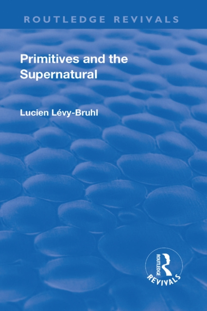 E-knjiga Revival: Primitives and the Supernatural (1936) Lucien Lecy-Bruhl