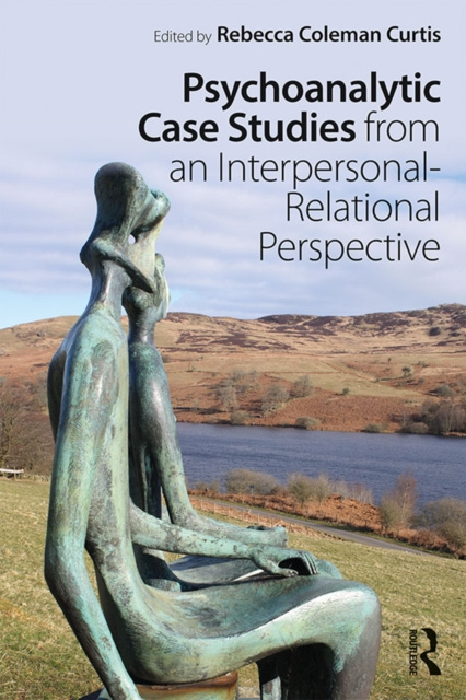E-kniha Psychoanalytic Case Studies from an Interpersonal-Relational Perspective Rebecca Coleman Curtis