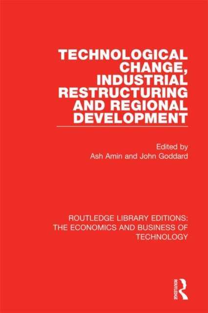 E-Book Technological Change, Industrial Restructuring and Regional Development Ash Amin