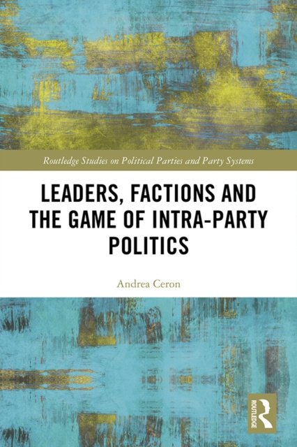 E-kniha Leaders, Factions and the Game of Intra-Party Politics Andrea Ceron