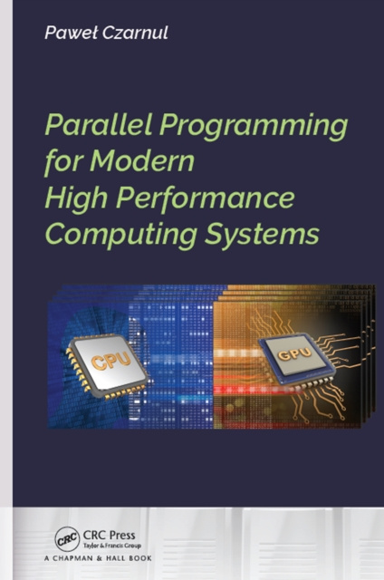 E-knjiga Parallel Programming for Modern High Performance Computing Systems Pawel Czarnul