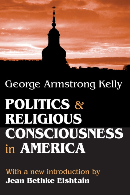 E-knjiga Politics and Religious Consciousness in America George Armstrong Kelly