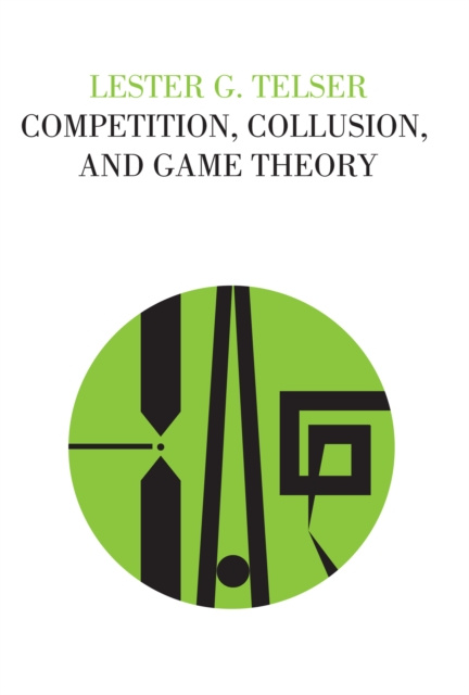 E-kniha Competition, Collusion, and Game Theory Lester G Telser