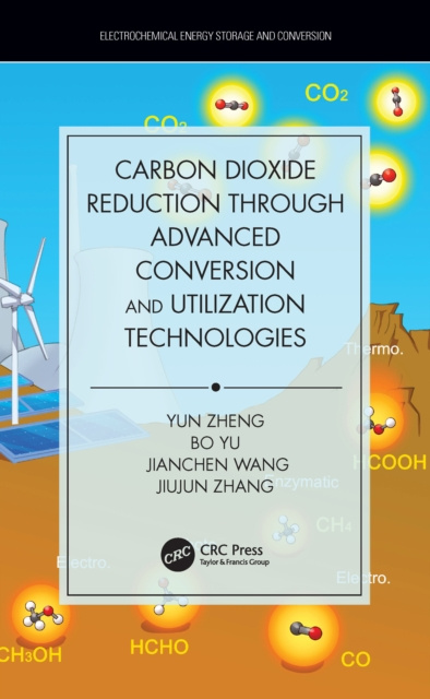 E-knjiga Carbon Dioxide Reduction through Advanced Conversion and Utilization Technologies Yun Zheng