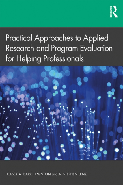 E-book Practical Approaches to Applied Research and Program Evaluation for Helping Professionals Casey A. Barrio Minton