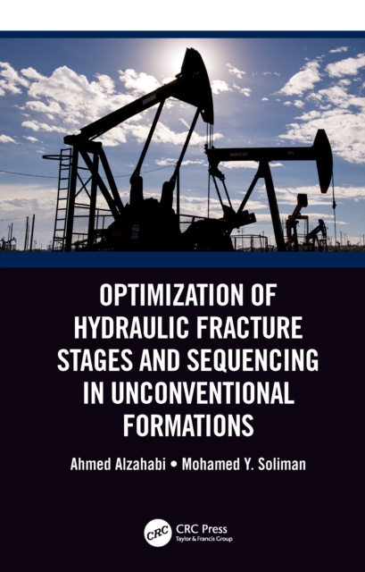 Libro elettronico Optimization of Hydraulic Fracture Stages and Sequencing in Unconventional Formations Ahmed Alzahabi