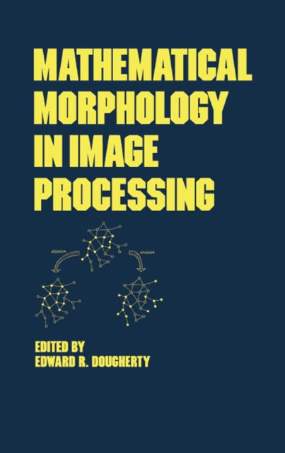 E-knjiga Mathematical Morphology in Image Processing Edward Dougherty