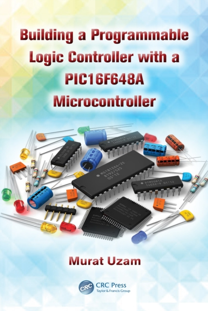E-knjiga Building a Programmable Logic Controller with a PIC16F648A Microcontroller Murat Uzam