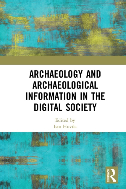 E-kniha Archaeology and Archaeological Information in the Digital Society ISTO HUVILA