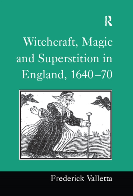 E-book Witchcraft, Magic and Superstition in England, 1640-70 Frederick Valletta