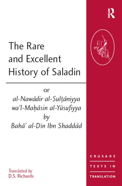 E-kniha Rare and Excellent History of Saladin or al-Nawadir al-Sultaniyya wa'l-Mahasin al-Yusufiyya by Baha' al-Din Ibn Shaddad D.S. Richards