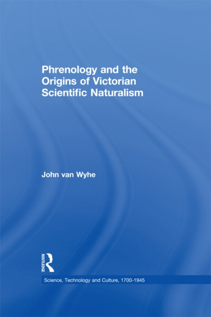 E-kniha Phrenology and the Origins of Victorian Scientific Naturalism John van Wyhe