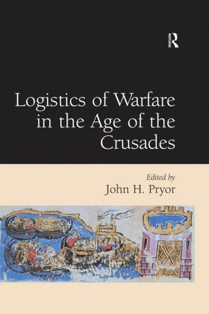 E-Book Logistics of Warfare in the Age of the Crusades John H. Pryor