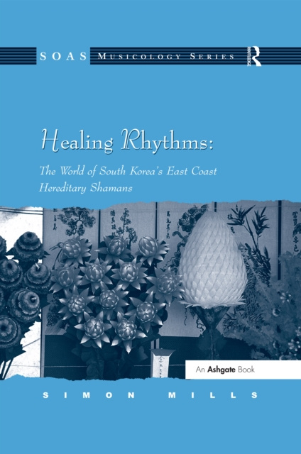 E-kniha Healing Rhythms: The World of South Korea's East Coast Hereditary Shamans Simon Mills